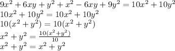 9 {x}^{2} + 6xy + {y}^{2} + {x}^{2} - 6xy + 9 {y}^{2} = 10 {x}^{2} + 10 {y}^{2} \\ 10 {x}^{2} + 10 {y}^{2} = 10 {x}^{2} + 10 {y}^{2} \\ 10( {x}^{2} + {y}^{2}) = 10( {x}^{2} + {y}^{2} ) \\ {x}^{2} + y^{2} = \frac{10( {x}^{2} + {y}^{2}) }{10} \\ {x}^{2} + {y}^{2} = {x}^{2} + {y}^{2}