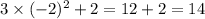 3 \times ( - 2) {}^{2} + 2 = 12 + 2 = 14