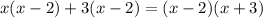 x(x - 2) + 3(x - 2) = (x - 2)(x + 3)