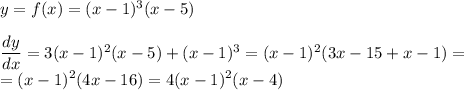 y=f(x)= (x-1)^3(x-5) \\ \\ \dfrac{dy}{dx} = 3(x-1)^2(x-5) + (x-1)^3 = (x-1)^2(3x-15+x-1) =\\ = (x-1)^2(4x-16)=4(x-1)^2(x-4)