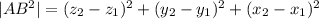 |AB^{2} |=( z_{2} - z_{1})^{2}+( y_{2} - y_{1})^{2}+(x_{2}-x_{1})^{2}