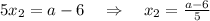 5x_2=a-6~~~\Rightarrow~~~ x_2=\frac{a-6}{5}