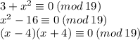 3+x^2\equiv0\:(mod\:19)\\ x^2-16\equiv0\:(mod\:19)\\ (x-4)(x+4)\equiv0\:(mod\:19)\\