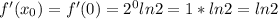 f'(x_{0} )=f'(0)=2^{0} ln2=1*ln2=ln2