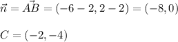 \vec{n}=\vec{AB}=(-6-2,2-2)=(-8,0)\\ \\ C=(-2,-4) \\ \\