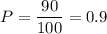 P=\dfrac{90}{100}=0.9