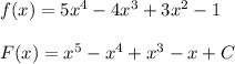 f(x) =5x^4-4x^3 +3x^2-1\\ \\ F(x)=x^5-x^4+x^3-x+C