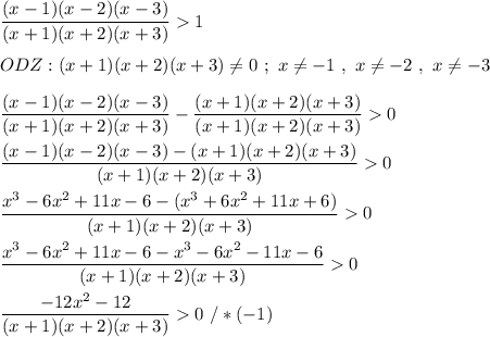 \dfrac{(x-1)(x-2)(x-3)}{(x+1)(x+2)(x+3)} 1 \\ \\ ODZ: (x+1)(x+2)(x+3) \ne 0 \ ; \ x \ne -1 \ , \ x \ne -2 \ , \ x \ne -3 \\ \\ \dfrac{(x-1)(x-2)(x-3)}{(x+1)(x+2)(x+3)} - \dfrac{(x+1)(x+2)(x+3)}{(x+1)(x+2)(x+3)} 0 \\ \\ \dfrac{(x-1)(x-2)(x-3) - (x+1)(x+2)(x+3)}{(x+1)(x+2)(x+3)} 0 \\ \\ \dfrac{x^{3}-6x^{2} + 11x -6 -(x^{3} + 6x^{2}+11x+6) }{(x+1)(x+2)(x+3)} 0 \\ \\ \dfrac{x^{3}-6x^{2} + 11x -6 - x^{3} - 6x^{2}-11x-6 }{(x+1)(x+2)(x+3)} 0 \\ \\ \dfrac{-12x^{2} - 12}{(x+1)(x+2)(x+3)} 0 \ / * (-1)