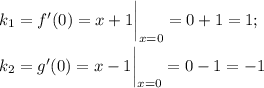 k_1=f'(0)= x+1 \bigg |_{x=0}=0+1=1;\\ \\ k_2=g'(0)= x-1 \bigg |_{x=0}=0-1=-1