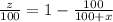 \frac{z}{100} = 1 - \frac{100}{100 + x}