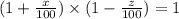 (1 + \frac{x}{100} ) \times (1 - \frac{z}{100} ) = 1