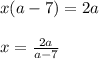 x(a-7)=2a\\ \\ x=\frac{2a}{a-7}