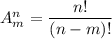 A^n_m=\dfrac{n!}{(n-m)!}