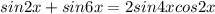 sin2x+sin6x=2sin4xcos2x