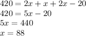 420 = 2x + x + 2x - 20 \\ 420 = 5x - 20 \\ 5x = 440 \\ x = 88