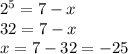 {2}^{5} = 7 - x \\ 32 = 7 - x \\ x = 7 - 32 = - 25