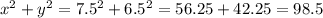 x {}^{2} + y {}^{2} = 7.5 {}^{2} + 6.5 {}^{2} = 56.25 + 42.25 = 98.5