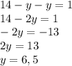 14-y-y=1\\ 14-2y=1\\ -2y=-13\\ 2y=13\\ y=6,5\\