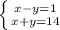 \left \{ {{x-y=1} \atop {x+y=14}} \right.