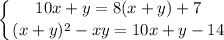 \displaystyle \left \{ {{10x+y=8(x+y)+7} \atop {(x+y)^2-xy=10x+y-14}} \right.