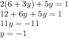 2(6 + 3y) + 5y = 1 \\ 12 + 6y + 5y = 1 \\ 11y = - 11 \\ y = - 1