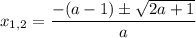 x_{1,2}=\dfrac{-(a-1)\pm\sqrt{2a+1}}{a}