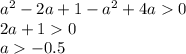 a^2-2a+1-a^2+4a0\\ 2a+10\\ a-0.5