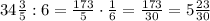 34\frac{3}{5}:6=\frac{173}{5} \cdot \frac{1}{6}=\frac{173}{30}=5\frac{23}{30}