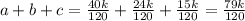 a+b+c=\frac{40k}{120}+\frac{24k}{120}+\frac{15k}{120}=\frac{79k}{120}