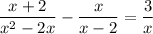 \dfrac{x+2}{x^2-2x} -\dfrac{x}{x-2} =\dfrac{3}{x}