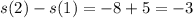 s(2)-s(1)=-8+5=-3