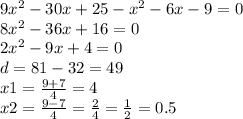 9 {x}^{2} - 30x + 25 - {x}^{2} - 6x - 9 = 0 \\ 8 {x}^{2} - 36x + 16 = 0 \\ 2 {x}^{2} - 9x + 4 = 0 \\ d = 81 - 32 = 49 \\ x1 = \frac{9 + 7}{4} = 4 \\ x2 = \frac{9 - 7}{4} = \frac{2}{4} = \frac{1}{2} = 0.5