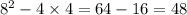 8 {}^{2} - 4 \times 4 = 64 - 16 = 48