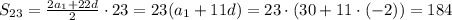 S_{23}=\frac{2a_1+22d}{2}\cdot 23=23(a_1+11d)=23\cdot(30+11\cdot(-2))= 184