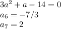 3a^2+a-14=0\\ a_6=-7/3\\ a_7=2