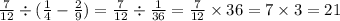 \frac{7}{12} \div ( \frac{1}{4} - \frac{2}{9} ) = \frac{7}{12} \div \frac{1}{36} = \frac{7}{12} \times 36 = 7 \times 3 = 21