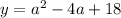 y=a^2-4a+18