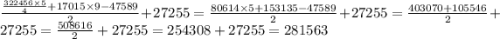 \frac{ \frac{322456 \times 5}{4} + 17015 \times 9 - 47589 }{2} + 27255 = \frac{80614 \times 5 + 153135 - 47589}{2} + 27255 = \frac{403070 + 105546}{2} + 27255 = \frac{508616}{2} + 27255 = 254308 + 27255 = 281563