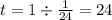 t = 1 \div \frac{1}{24} = 24