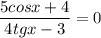 \dfrac{5cosx+4}{4tgx-3}=0