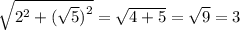 \sqrt{ {2}^{2} + ( \sqrt{5} {)}^{2} } = \sqrt{4 + 5} = \sqrt{9} = 3