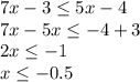 7x-3\leq 5x-4\\ 7x-5x\leq -4+3\\ 2x\leq -1\\ x\leq -0.5