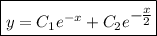 \boxed{y=C_1e^{-x}+C_2e^\big{-\frac{x}{2} }}