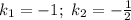 k_1=-1;~ k_2=-\frac{1}{2}