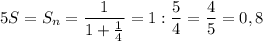 5S=S_n=\dfrac{1}{1+\frac{1}{4}} =1:\dfrac{5}{4}=\dfrac{4}{5}=0,8