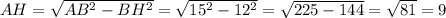 AH = \sqrt{AB^2-BH^2}=\sqrt{15^2-12^2} = \sqrt{225-144} = \sqrt{81} = 9