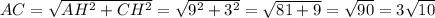 AC = \sqrt{AH^2+CH^2}=\sqrt{9^2+3^2} = \sqrt{81+9} = \sqrt{90} = 3\sqrt{10}