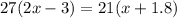 27(2x-3)=21(x+1.8)