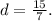 d = \frac{15}{7}.