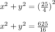 {x}^{2} + {y}^{2} = {( \frac{25}{4} )}^{2} \\ \\ {x}^{2} + {y}^{2} = \frac{625}{16} \\